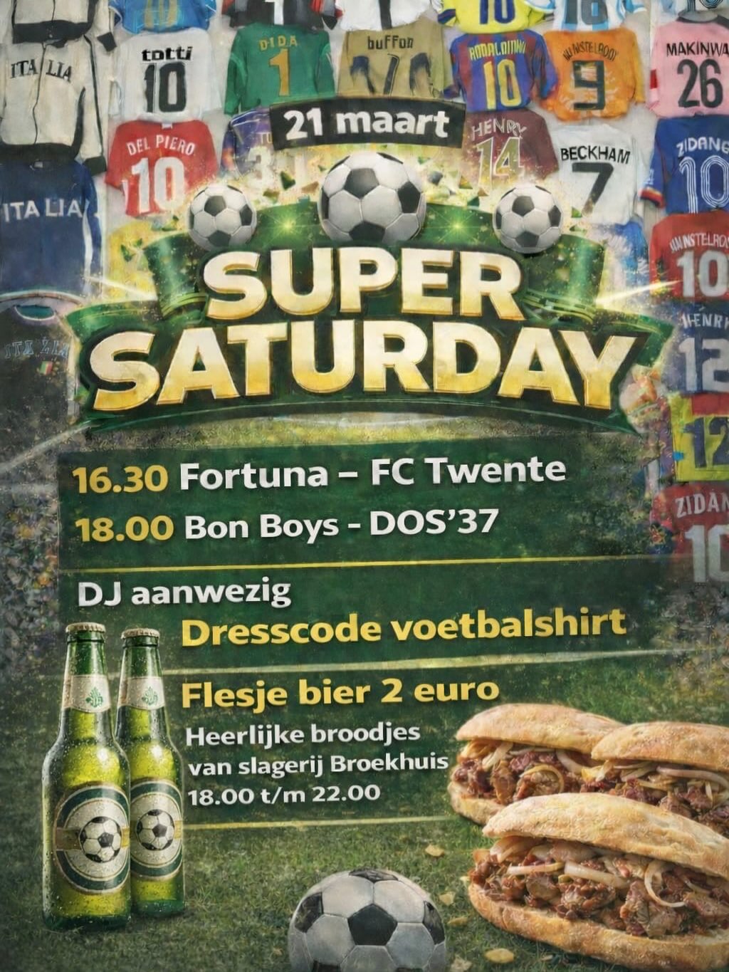 🎉 Super Saturday bij de Bon Boys! 🎉

Op 21 maart staat er weer iets moois op het programma in de kantine van de Bon Boys: Super Saturday!

👕 Trek je voetbalshirtje aan hoe authentieker, hoe beter!

🍺 Drankjes & snacks:

- Biertje: 1 muntje
- Speciaal biertje: 2 muntjes
- Tukkerschnaps (15 stuks): 10 muntjes

💥 Powered by Tukkerschnaps

🍖Slagerij Broekhuis is aanwezig met heerlijke broodjes

🎧 Een DJ zorgt voor de juiste sfeer en gezelligheid

Komt allen en laten we er samen een geweldige avond van maken! ⚽🍻

Vanaf vandaag munten te koop aan de bar. 2 euro per stuk 🔴🟢
